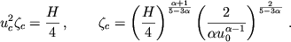 $$u^{2}_{c}\zeta_{c}=\frac{H}{4}\,, \qquad \zeta_{c}=\left( \frac{H}{4} \right)^{\frac{\alpha +1}{5 - 3\alpha}} \left( \frac{2}{\alpha u^{\alpha -1}_{0}} \right) ^{\frac{2}{5 - 3\alpha}}\,.$$